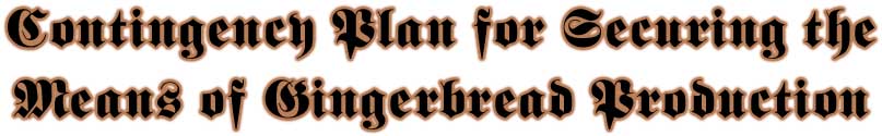 Bruce Conkle - Contingency Plan for Securing the Means of Gingerbread Production